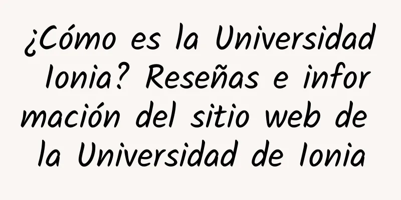 ¿Cómo es la Universidad Ionia? Reseñas e información del sitio web de la Universidad de Ionia