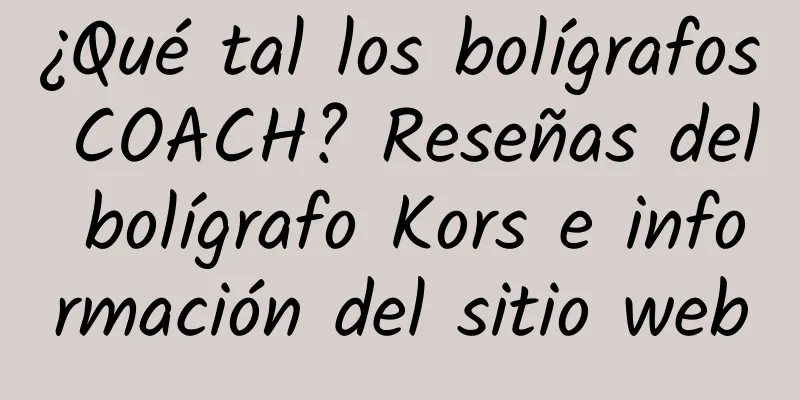 ¿Qué tal los bolígrafos COACH? Reseñas del bolígrafo Kors e información del sitio web