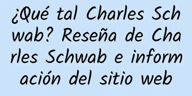 ¿Qué tal Charles Schwab? Reseña de Charles Schwab e información del sitio web