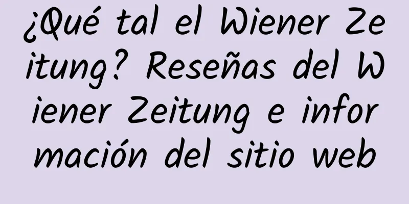 ¿Qué tal el Wiener Zeitung? Reseñas del Wiener Zeitung e información del sitio web