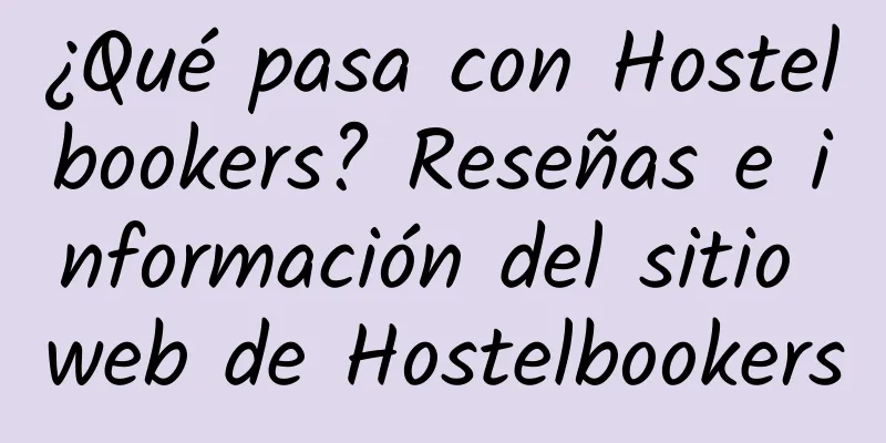 ¿Qué pasa con Hostelbookers? Reseñas e información del sitio web de Hostelbookers