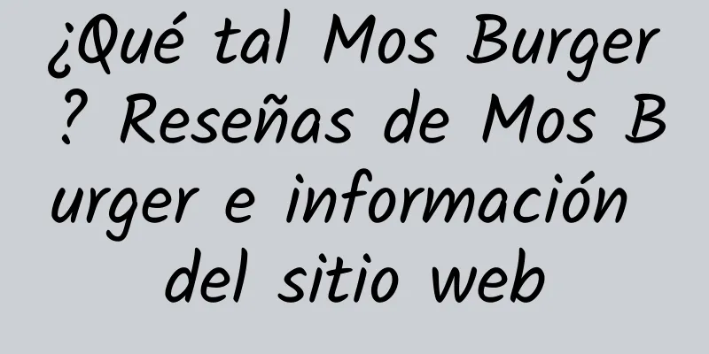 ¿Qué tal Mos Burger? Reseñas de Mos Burger e información del sitio web