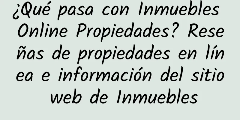 ¿Qué pasa con Inmuebles Online Propiedades? Reseñas de propiedades en línea e información del sitio web de Inmuebles
