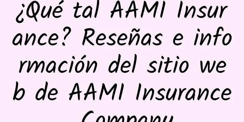¿Qué tal AAMI Insurance? Reseñas e información del sitio web de AAMI Insurance Company