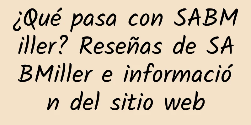 ¿Qué pasa con SABMiller? Reseñas de SABMiller e información del sitio web
