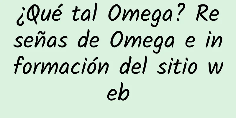 ¿Qué tal Omega? Reseñas de Omega e información del sitio web