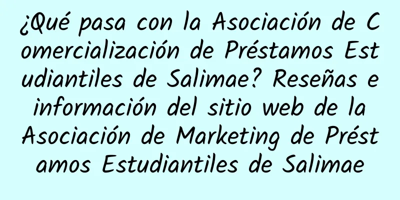 ¿Qué pasa con la Asociación de Comercialización de Préstamos Estudiantiles de Salimae? Reseñas e información del sitio web de la Asociación de Marketing de Préstamos Estudiantiles de Salimae