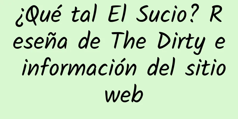 ¿Qué tal El Sucio? Reseña de The Dirty e información del sitio web