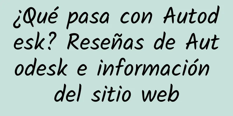 ¿Qué pasa con Autodesk? Reseñas de Autodesk e información del sitio web