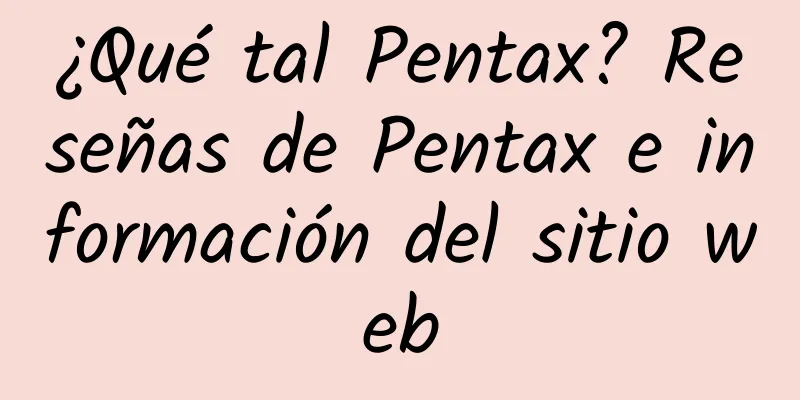 ¿Qué tal Pentax? Reseñas de Pentax e información del sitio web