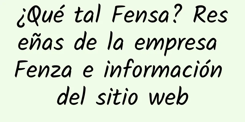 ¿Qué tal Fensa? Reseñas de la empresa Fenza e información del sitio web
