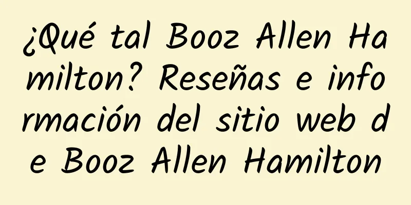 ¿Qué tal Booz Allen Hamilton? Reseñas e información del sitio web de Booz Allen Hamilton