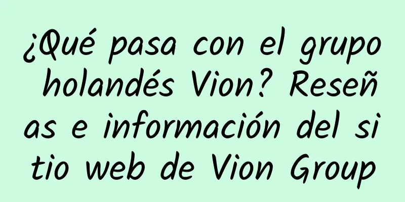 ¿Qué pasa con el grupo holandés Vion? Reseñas e información del sitio web de Vion Group