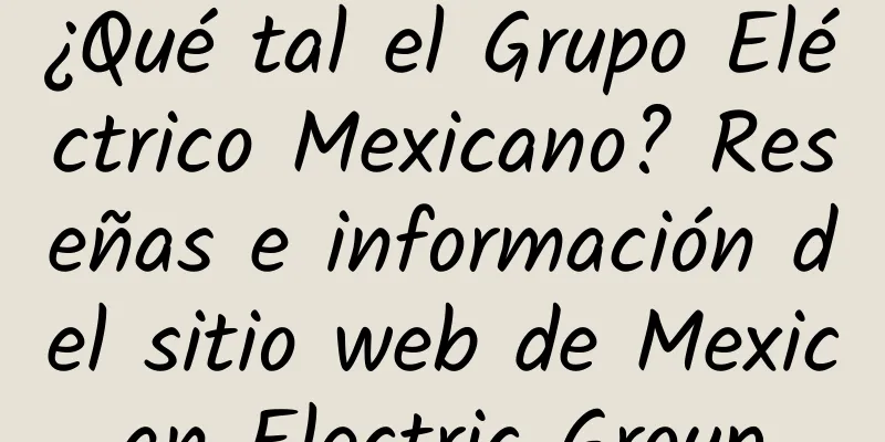 ¿Qué tal el Grupo Eléctrico Mexicano? Reseñas e información del sitio web de Mexican Electric Group