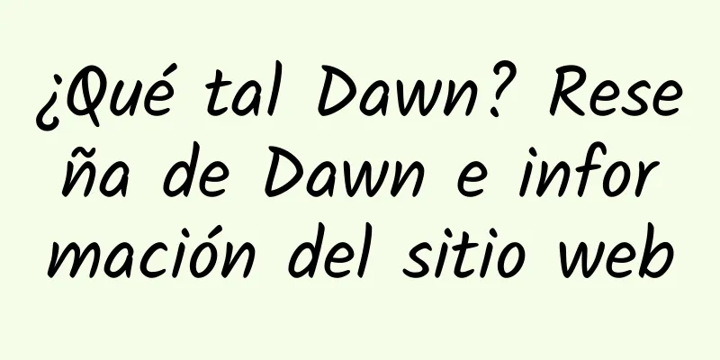 ¿Qué tal Dawn? Reseña de Dawn e información del sitio web
