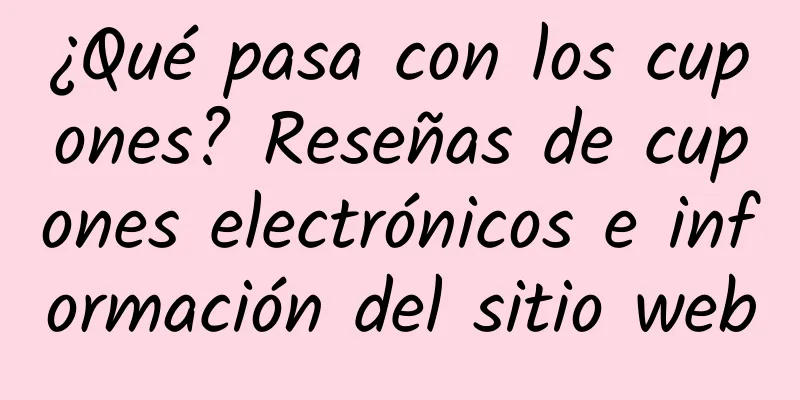 ¿Qué pasa con los cupones? Reseñas de cupones electrónicos e información del sitio web