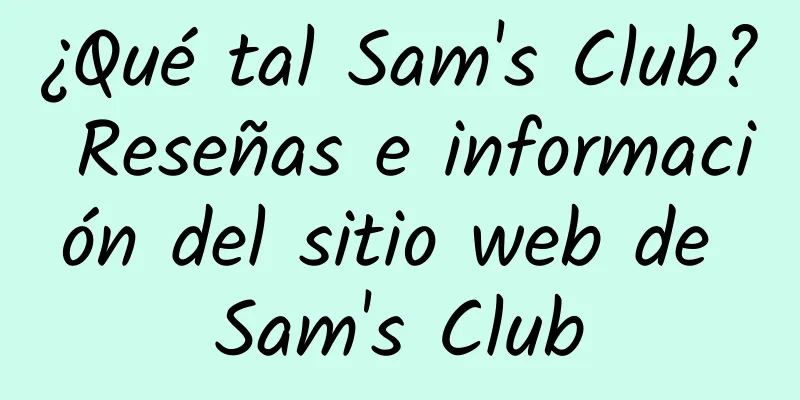 ¿Qué tal Sam's Club? Reseñas e información del sitio web de Sam's Club