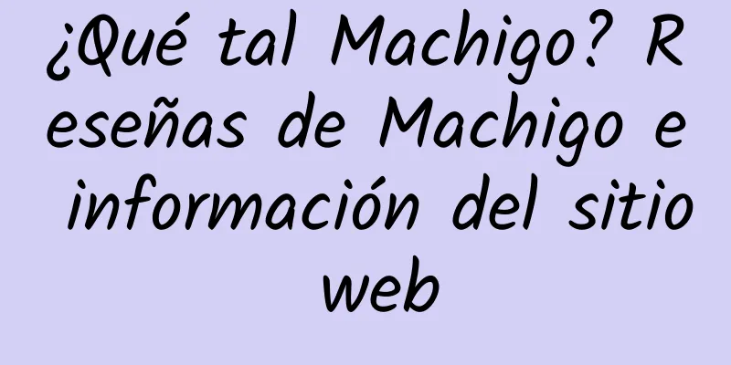 ¿Qué tal Machigo? Reseñas de Machigo e información del sitio web