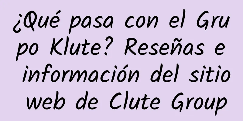 ¿Qué pasa con el Grupo Klute? Reseñas e información del sitio web de Clute Group