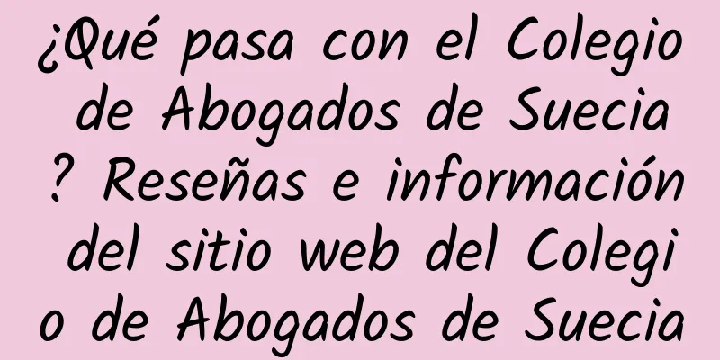 ¿Qué pasa con el Colegio de Abogados de Suecia? Reseñas e información del sitio web del Colegio de Abogados de Suecia