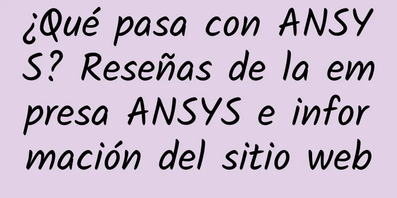 ¿Qué pasa con ANSYS? Reseñas de la empresa ANSYS e información del sitio web