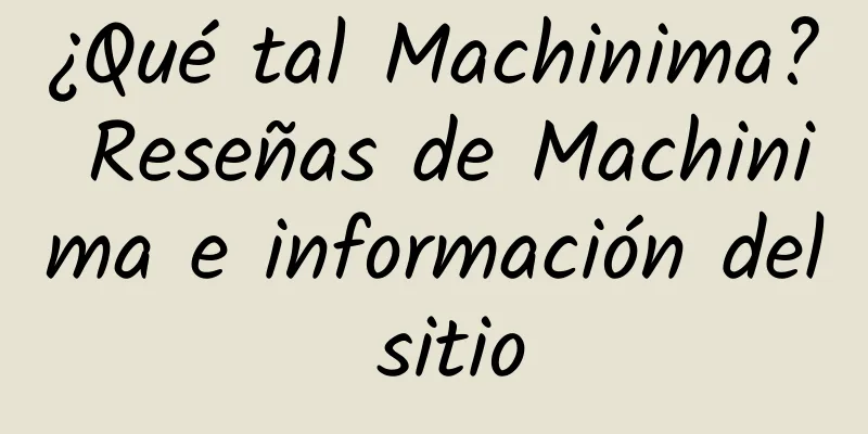¿Qué tal Machinima? Reseñas de Machinima e información del sitio