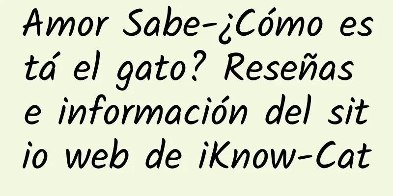 Amor Sabe-¿Cómo está el gato? Reseñas e información del sitio web de iKnow-Cat