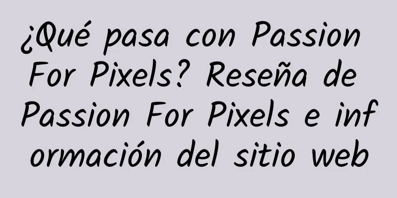 ¿Qué pasa con Passion For Pixels? Reseña de Passion For Pixels e información del sitio web