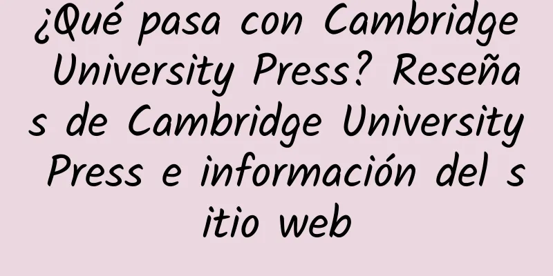 ¿Qué pasa con Cambridge University Press? Reseñas de Cambridge University Press e información del sitio web