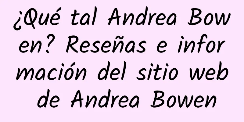 ¿Qué tal Andrea Bowen? Reseñas e información del sitio web de Andrea Bowen