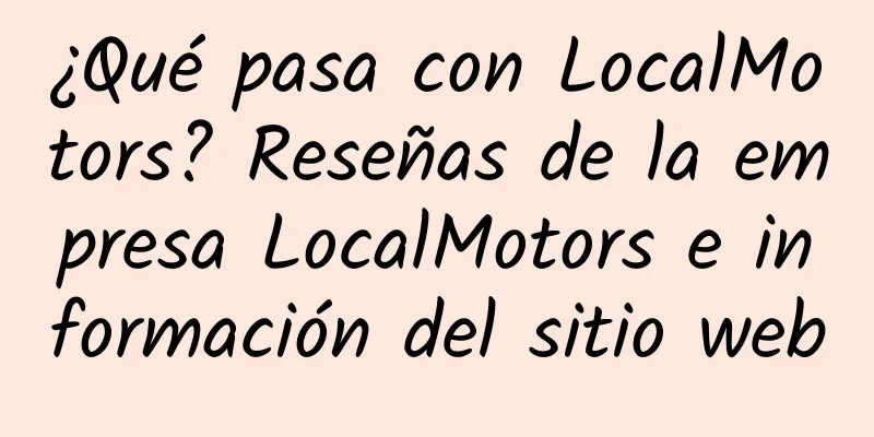 ¿Qué pasa con LocalMotors? Reseñas de la empresa LocalMotors e información del sitio web