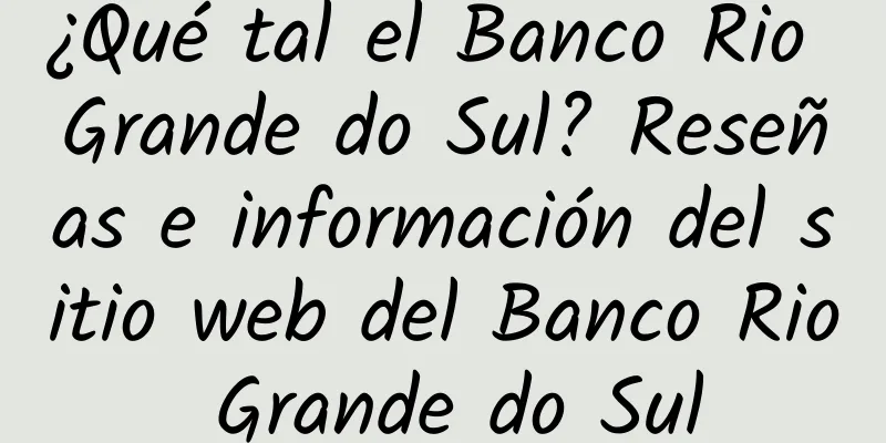 ¿Qué tal el Banco Rio Grande do Sul? Reseñas e información del sitio web del Banco Rio Grande do Sul