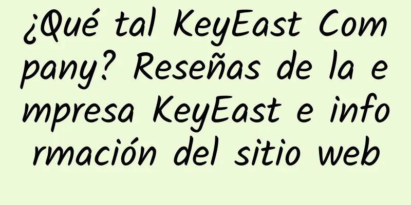 ¿Qué tal KeyEast Company? Reseñas de la empresa KeyEast e información del sitio web