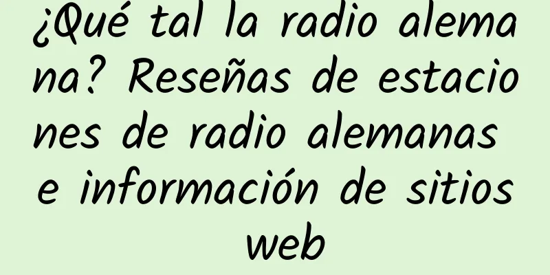 ¿Qué tal la radio alemana? Reseñas de estaciones de radio alemanas e información de sitios web