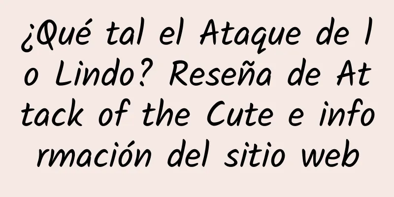 ¿Qué tal el Ataque de lo Lindo? Reseña de Attack of the Cute e información del sitio web