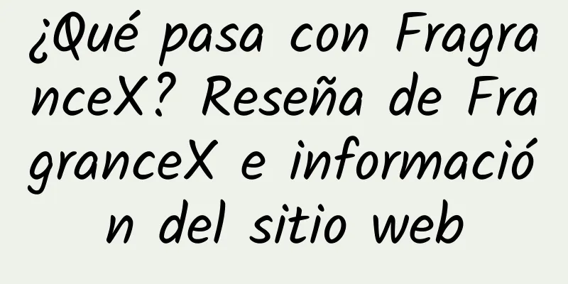 ¿Qué pasa con FragranceX? Reseña de FragranceX e información del sitio web