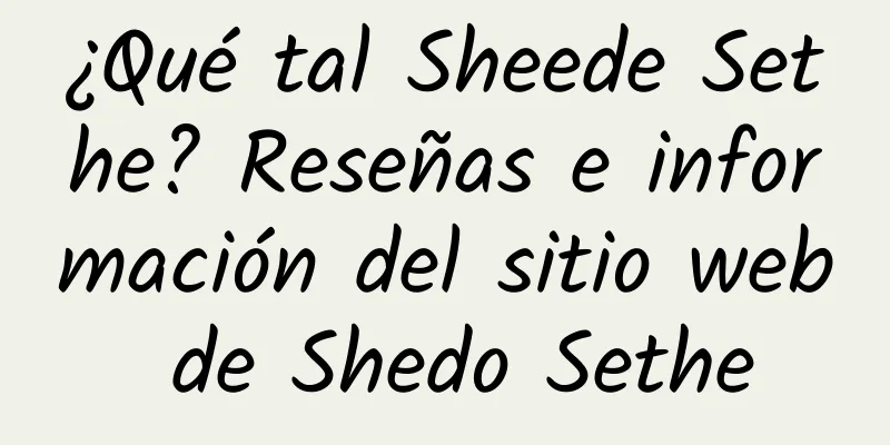 ¿Qué tal Sheede Sethe? Reseñas e información del sitio web de Shedo Sethe