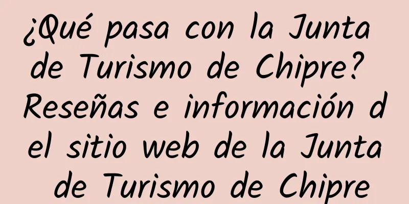 ¿Qué pasa con la Junta de Turismo de Chipre? Reseñas e información del sitio web de la Junta de Turismo de Chipre