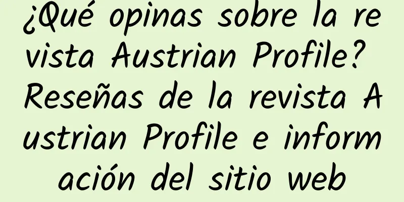 ¿Qué opinas sobre la revista Austrian Profile? Reseñas de la revista Austrian Profile e información del sitio web