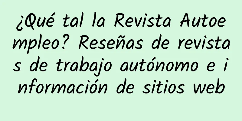 ¿Qué tal la Revista Autoempleo? Reseñas de revistas de trabajo autónomo e información de sitios web