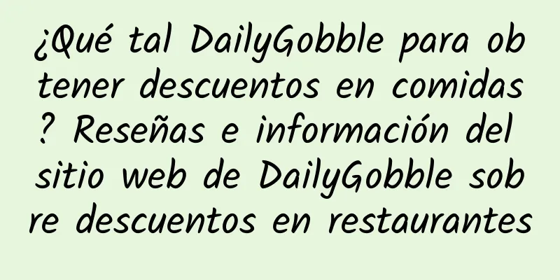 ¿Qué tal DailyGobble para obtener descuentos en comidas? Reseñas e información del sitio web de DailyGobble sobre descuentos en restaurantes