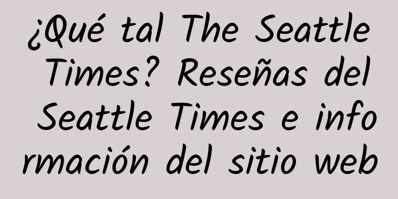 ¿Qué tal The Seattle Times? Reseñas del Seattle Times e información del sitio web