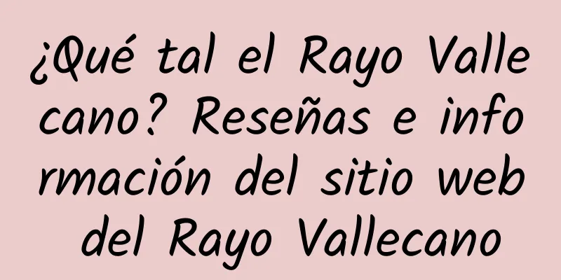 ¿Qué tal el Rayo Vallecano? Reseñas e información del sitio web del Rayo Vallecano