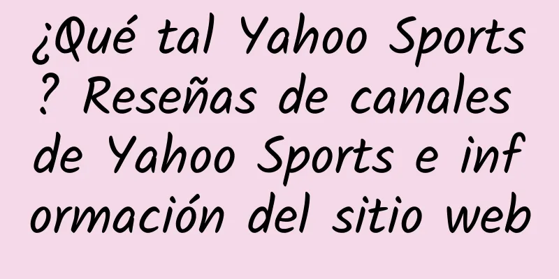 ¿Qué tal Yahoo Sports? Reseñas de canales de Yahoo Sports e información del sitio web