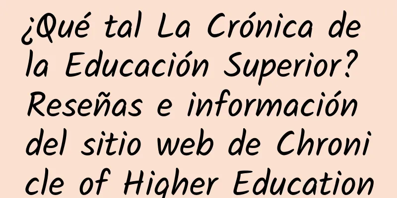 ¿Qué tal La Crónica de la Educación Superior? Reseñas e información del sitio web de Chronicle of Higher Education