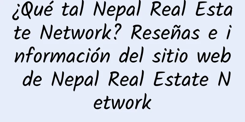 ¿Qué tal Nepal Real Estate Network? Reseñas e información del sitio web de Nepal Real Estate Network