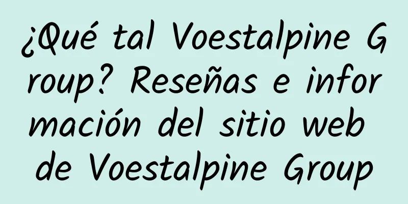 ¿Qué tal Voestalpine Group? Reseñas e información del sitio web de Voestalpine Group