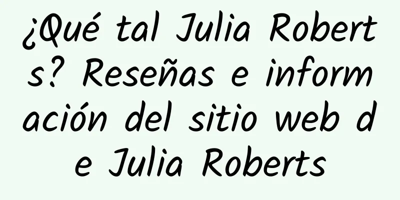 ¿Qué tal Julia Roberts? Reseñas e información del sitio web de Julia Roberts
