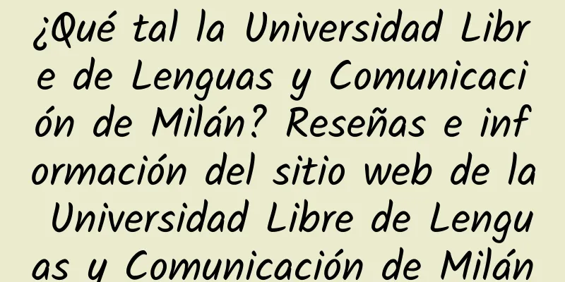 ¿Qué tal la Universidad Libre de Lenguas y Comunicación de Milán? Reseñas e información del sitio web de la Universidad Libre de Lenguas y Comunicación de Milán