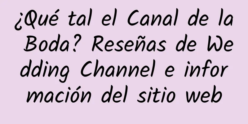 ¿Qué tal el Canal de la Boda? Reseñas de Wedding Channel e información del sitio web